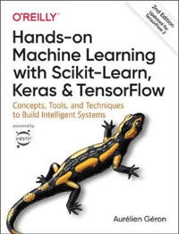 Hands-on machine learning with Scikit-Learn, Keras, and TensorFlow : concepts, tools, and techniques to build intelligent systems; Aurélien Géron; 2019