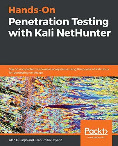 Hands-On Penetration Testing with Kali NetHunter; Glen D Singh, Sean-Philip Oriyano; 2019