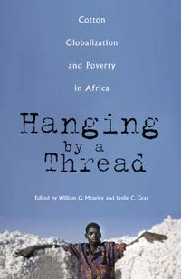 Hanging by a thread : cotton, globalization, and poverty in Africa; William G Moseley, Leslie C Gray; 2008
