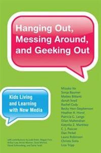 Hanging out, messing around, and geeking out : kids living and learning with new media; Mizuko Ito; 2010