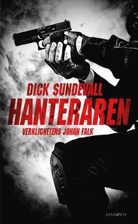 Hanteraren : verklighetens Johan Falk; Dick Sundevall; 2013
