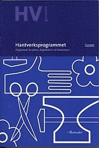 Hantverksprogrammet : Programmaterial för gymnasieskola. Programmål, kursplaner, betygskriterier och kommentarer.; Skolverket; 2000