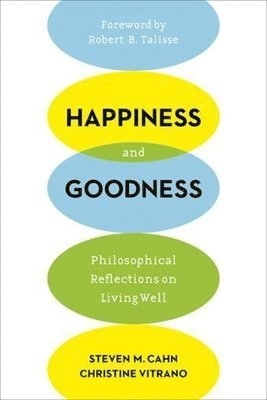 Happiness and goodness : philosophical reflections on living well [Elektronisk resurs]; Steven M Cahn, Christine Vitrano; 2015