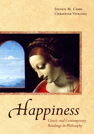 Happiness : classic and contemporary readings in philosophy; Steven M. Cahn; 2008