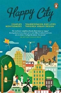 Happy city : transforming our lives through urban design; Charles Montgomery; 2015