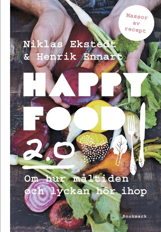 Happy food 2.0 : om hur måltiden och lyckan hör ihop; Niklas Ekstedt, Henrik Ennart; 2018