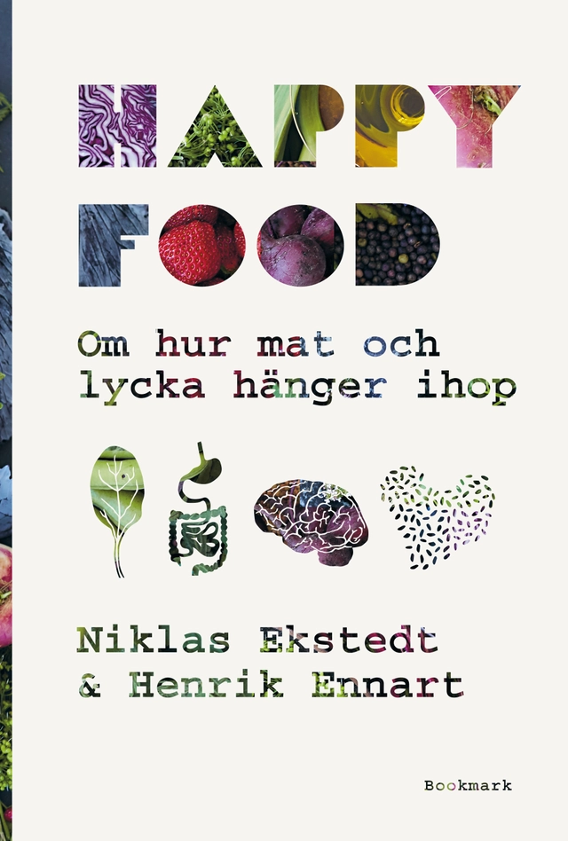 Happy food : om hur mat och lycka hänger ihop; Niklas Ekstedt, Henrik Ennart; 2017