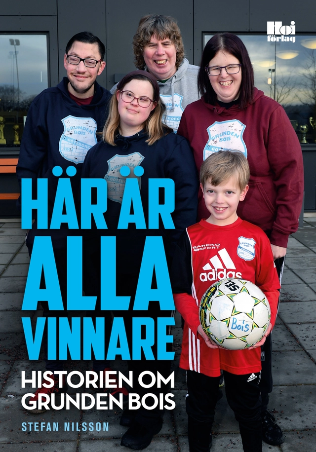 Här är alla vinnare : historien om Grunden Bois; Stefan Nilsson; 2018
