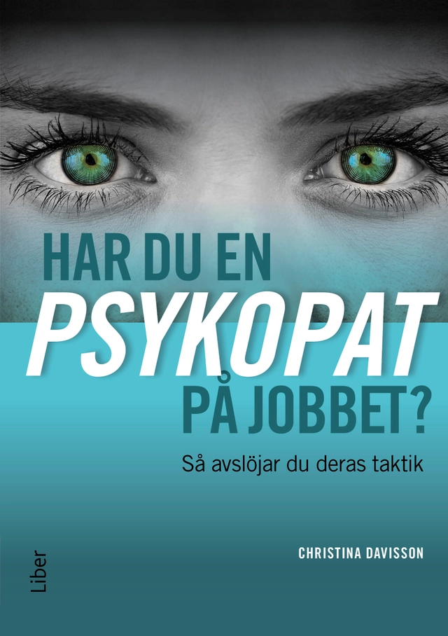Har du en psykopat på jobbet? : så avslöjar du psykopatens taktik; Christina Davisson; 2016