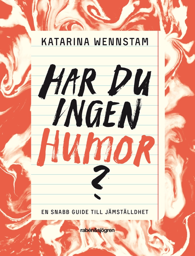 Har du ingen humor? : en snabbguide till jämställdhet; Katarina Wennstam; 2018