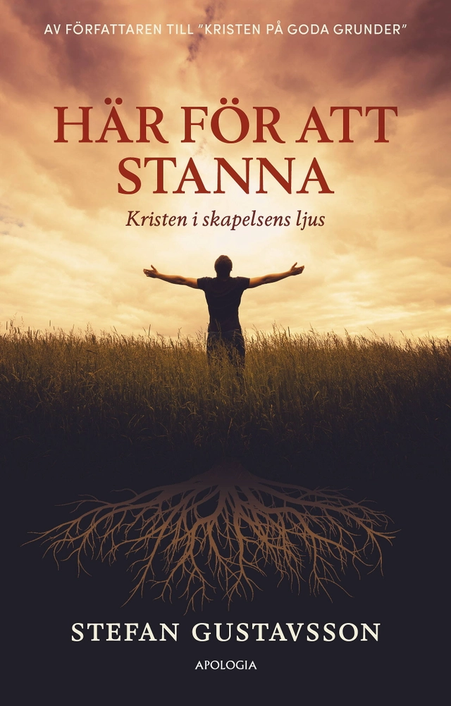 Här för att stanna : kristen i skapelsens ljus; Stefan Gustavsson; 2019