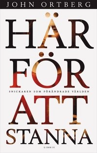 Här för att stanna : snickaren som förändrade världen; John Ortberg; 2013