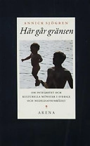 Här går gränsen : om integritet och kulturella mönster i Sverige och Medelhavsområdet; Annick Sjögren; 1993