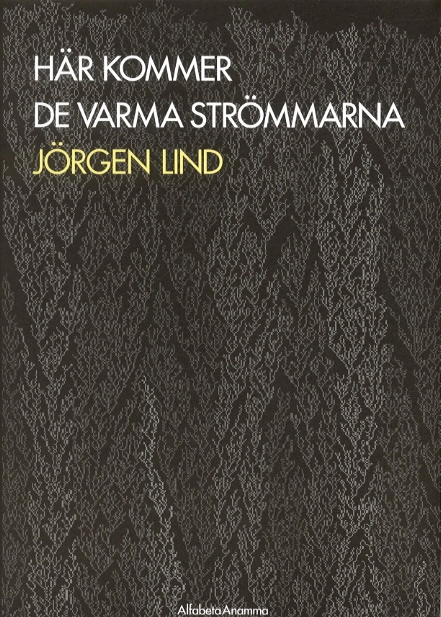 Här kommer de varma strömmarna; Jörgen Lind; 2004