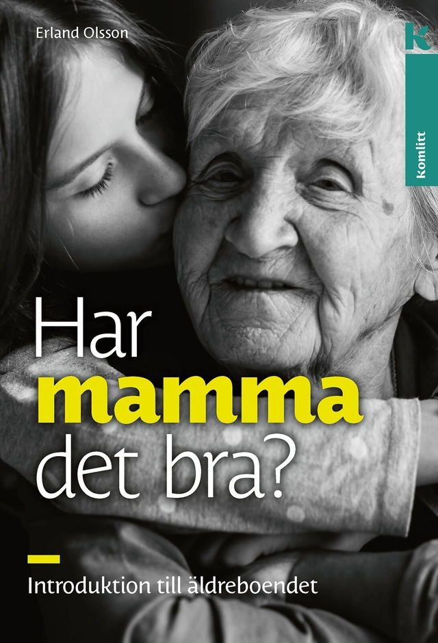 Har mamma det bra? : Introduktion till äldreboendet; Erland Olsson; 2023