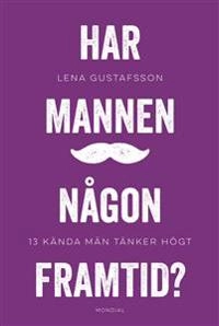 Har mannen någon framtid?; Lena Gustafsson; 2018