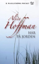 Här på jorden; Alice Hoffman; 2004