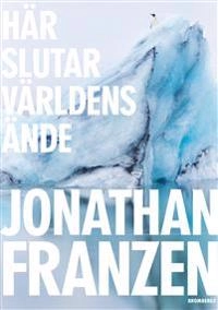 Här slutar världens ände; Jonathan Franzen; 2020