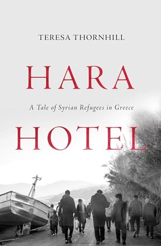 Hara hotel : a tale of Syrian refugees in Greece; Teresa Thornhill; 2018