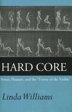 Hard core : power, pleasure, and the "frenzy of the visible"; Linda Williams; 1999