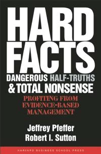 Hard facts, dangerous half-truths, and total nonsense : profiting from evidence-based management; Jeffrey Pfeffer; 2006