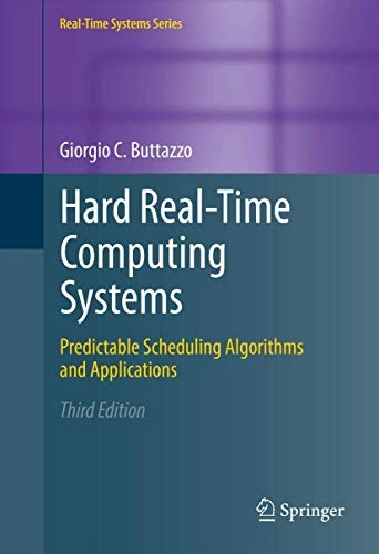 Hard real-time computing systems : predictable scheduling algorithms and applications; Giorgio C. Buttazzo; 2011