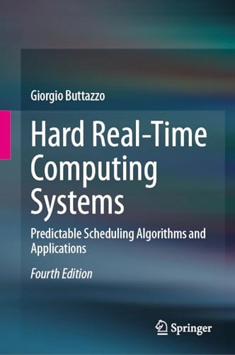 Hard real-time computing systems : predictable scheduling algorithms and applications; Giorgio C. Buttazzo; 2024