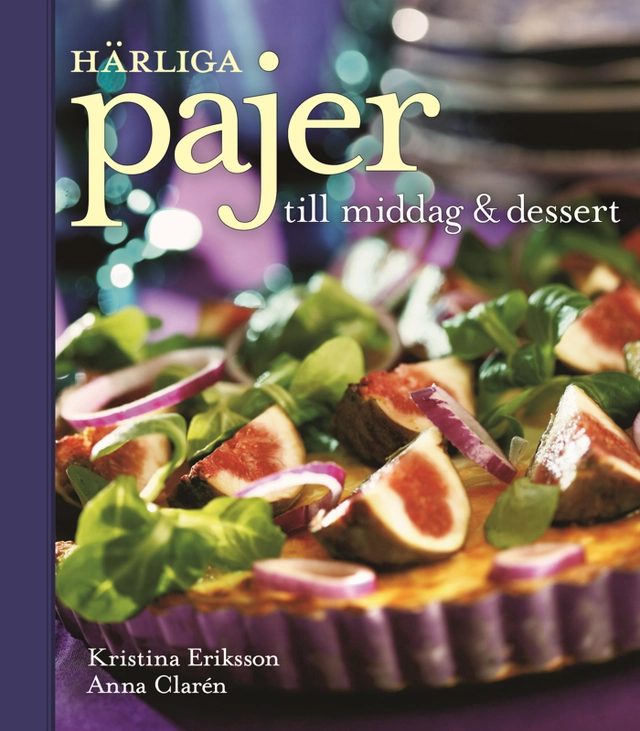 Härliga pajer till middag & dessert; Kristina Eriksson; 2008
