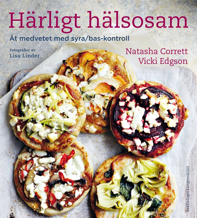 Härligt hälsosam : ät medvetet med syra/bas-kontroll; Natasha Corrett, Vicki Edgson; 2014