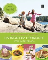 Harmoniska hormoner : för kvinnor 40+; Marlene Gustawson, Lotten Odh; 2012