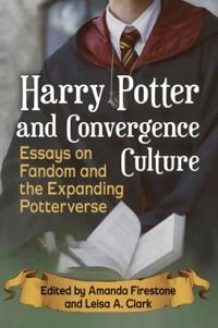 Harry Potter and convergence culture : essays on fandom and the expanding Potterverse; Amanda Firestone, Leisa A Clark; 2018