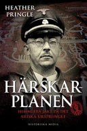 Härskarplanen : Himmlers jakt på det ariska ursprunget; Heather Pringle; 2007