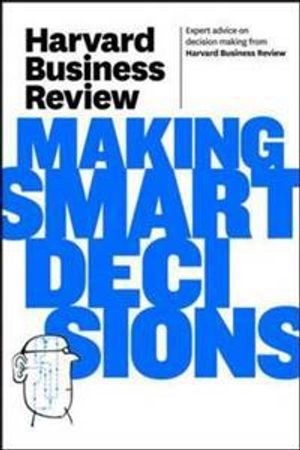 Harvard business review on making smart decisions; Harvard Business Review; 2011