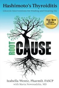Hashimoto's thyroiditis : lifestyle interventions for finding and treating the root cause;  Izabella Wentz; 2015