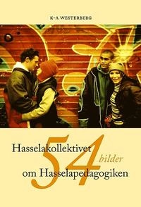 Hasselakollektivet : 54 bilder om Hasselapedagogiken; Karl Arne Westerberg; 2004