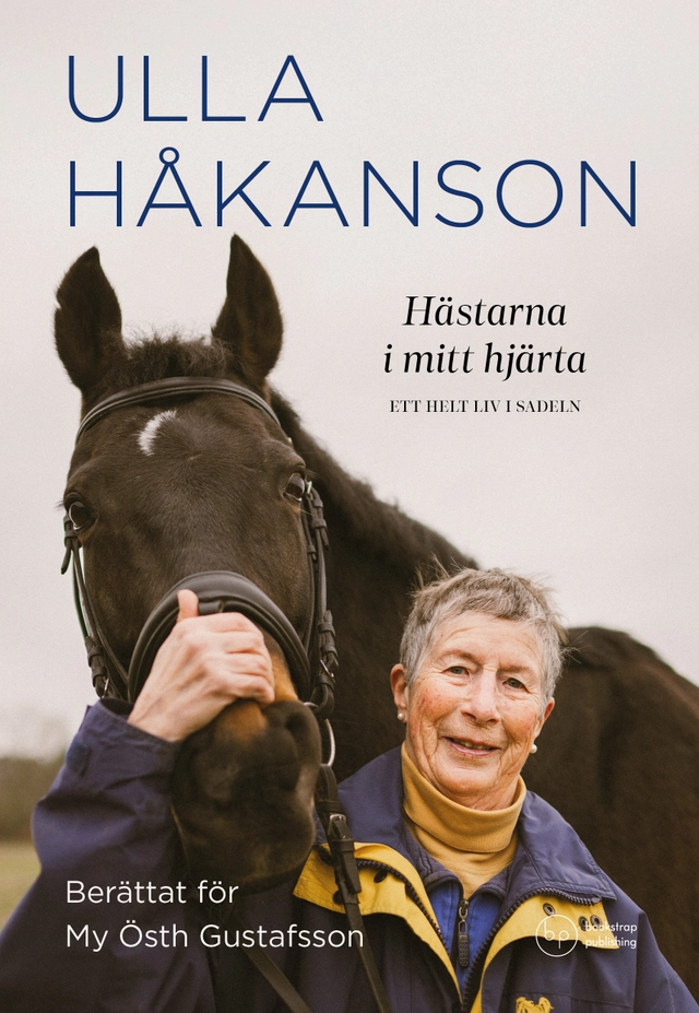 Hästarna i mitt hjärta : ett helt liv i sadeln; Ulla Håkanson, My Östh Gustafsson; 2025