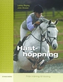 Hästhoppning : från träning till tävling; Lesley Bayley, John Bowen; 2007