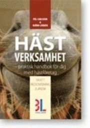 Hästverksamhet : praktisk handbok för dig med hästföretag; Pål Carlsson, Björn Lundén; 2009