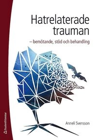 Hatrelaterade trauman : bemötande, stöd och behandling; Anneli Svensson; 2017