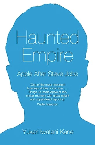 Haunted Empire: Apple After Steve Jobs; Yukari Iwatani Kane; 2015