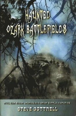 Haunted Ozark Battlefields; Steve Cottrell; 2010