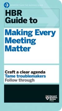 HBR Guide to Making Every Meeting Matter (HBR Guide Series); Harvard Business Review; 2016