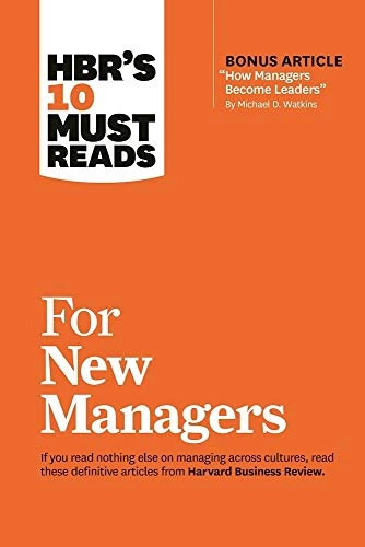 HBR's 10 must reads for new managers; Harvard Business Review, Linda A Hill, Herminia Ibarra, Daniel Goleman, Robert B Cialdini; 2017