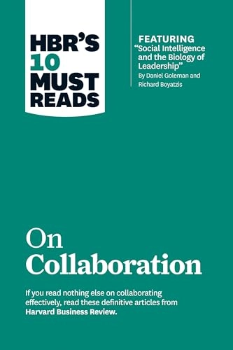 HBR's 10 must reads on collaboration; Harvard Business Review, Daniel Goleman, Morten Hansen, Richard E Boyatzis; 2013