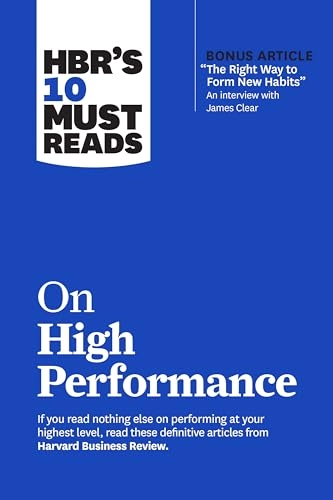 HBR's 10 Must Reads on High Performance; Harvard Business Review, James Clear, Daniel Goleman, Heidi Grant, Peter F Drucker; 2022