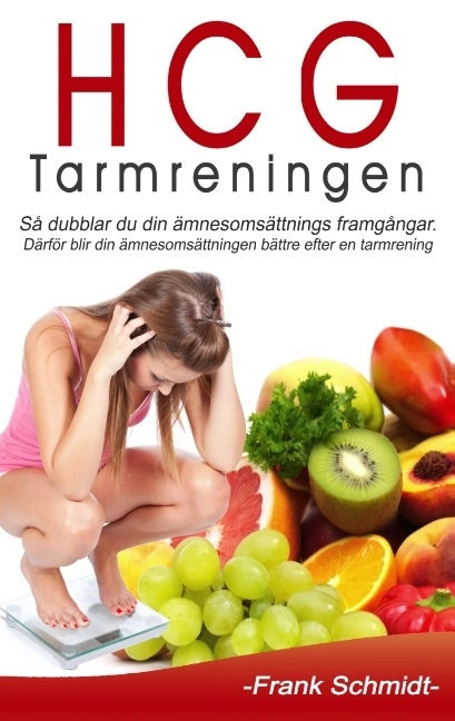 HCG-tarmreningen : så dubblar du din ämnesomsättnings framgångar - därför blir din ämnesomsättningen bättre efter en  tarmrening; Frank Schmidt; 2020