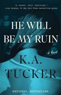 He Will Be My Ruin; K A Tucker; 2017
