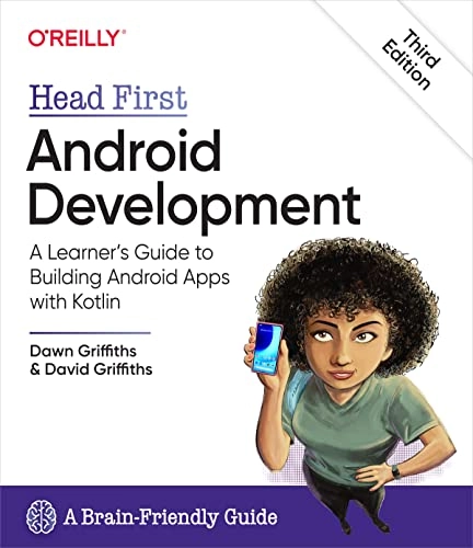 Head first Android development : a learner's guide to building Android apps with Kotlin; Dawn Griffiths; 2022