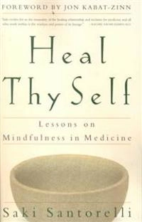 Heal Thy Self - Lessons On Mindfulness In Medicine; Saki Santorelli; 2000