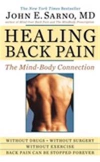 Healing back pain - the mind-body connection; John E. Sarno; 2010